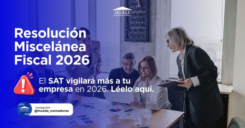INCADE - Resolución Miscelánea Fiscal 2026 Cambios clave y ajustes operativos